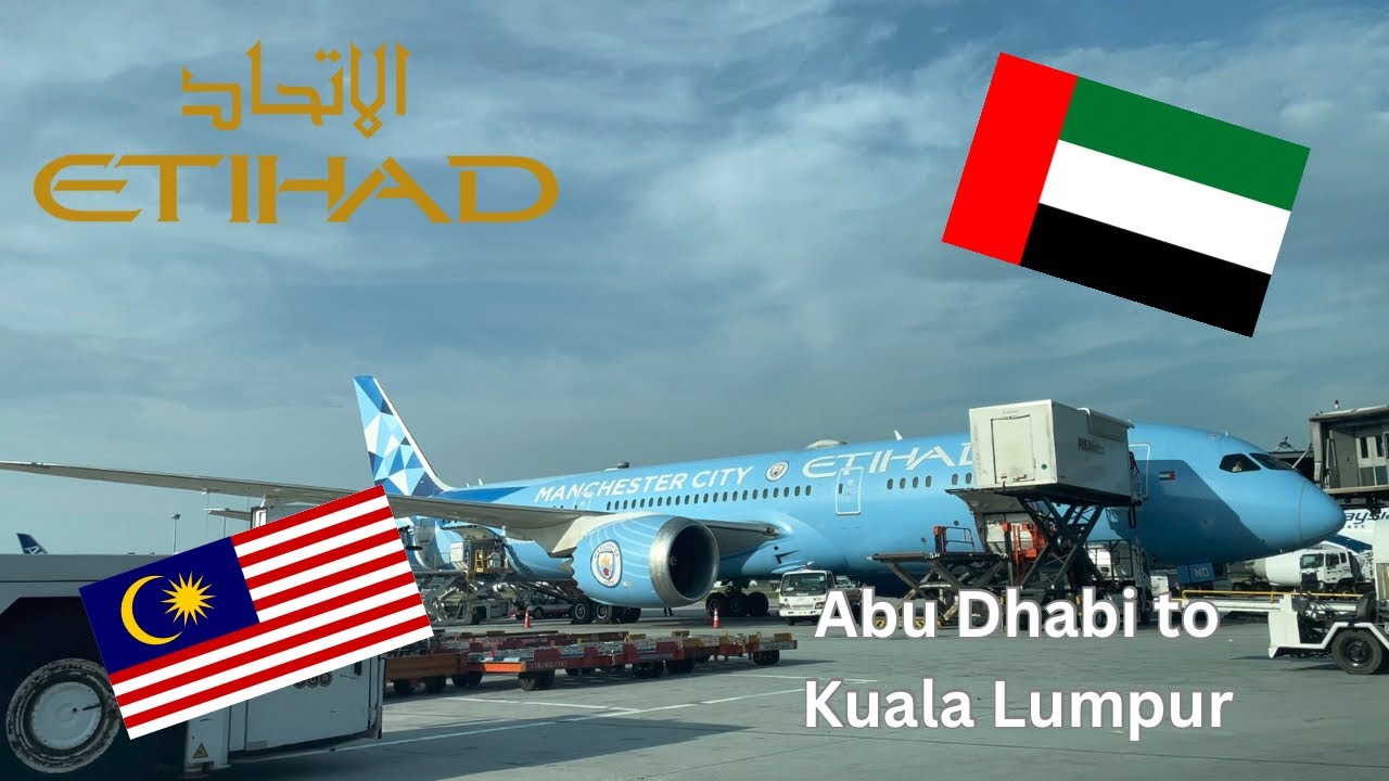 TRIP REPORT | ETIHAD AIRWAYS | BOEING 787-9 | EY418 | ABU DHABI TO KUALA LUMPUR