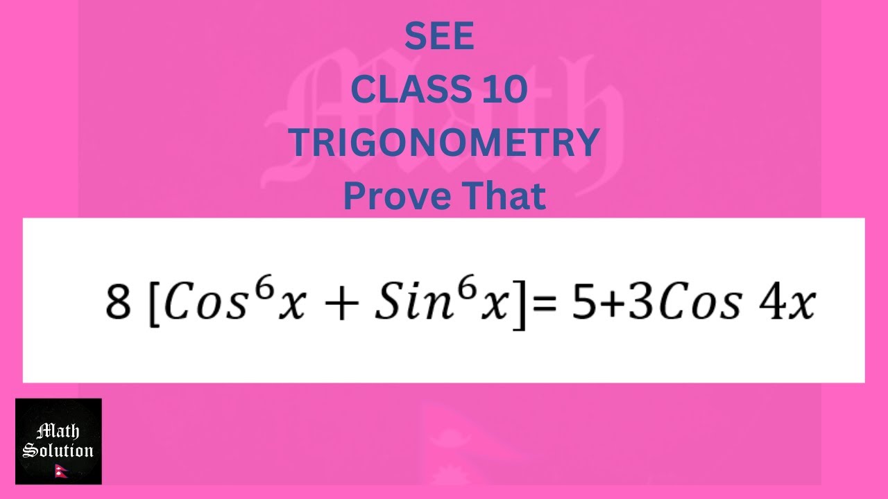 Prove that : 8 [Cos^6 x+Sin^6 x]= 5+3Cos 4x trigonometry prove that ||SEE|| CLASS 10 || NEPAL