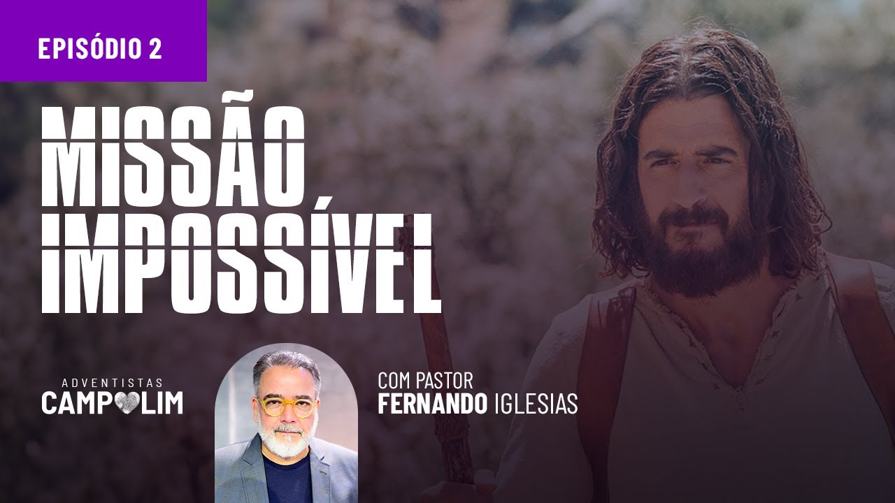 Série Missão Impossível | Episódio 2 | Pr. Fernando Iglesias | IASD Campolim