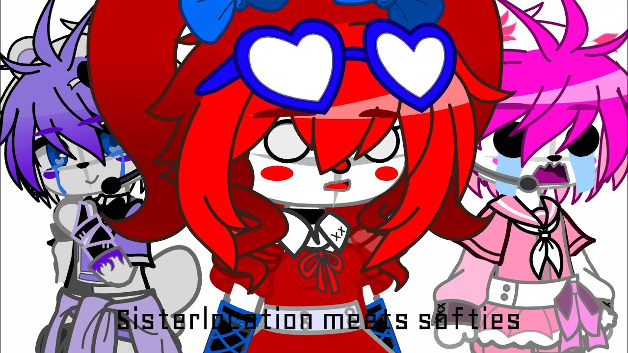 || Sister location meets their softies || OLD || Gacha club fnaf || MY AU ||