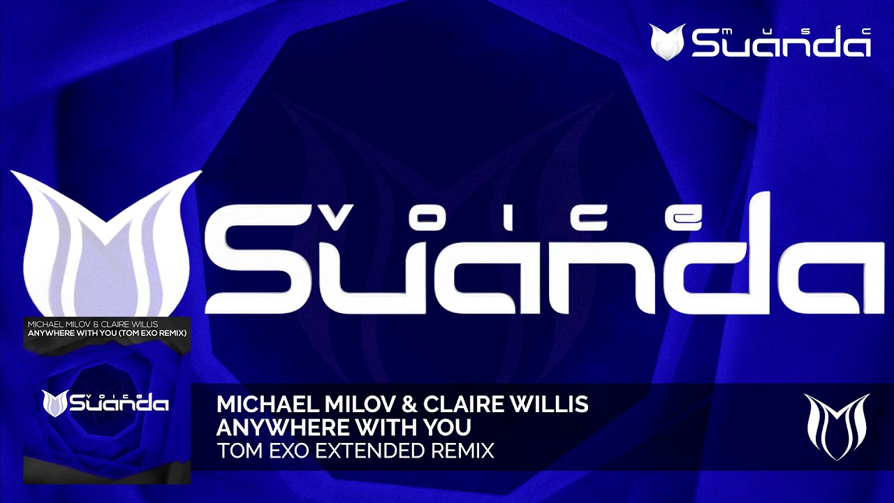 Michael Milov & Claire Willis - Anywhere With You (Tom Exo Remix)