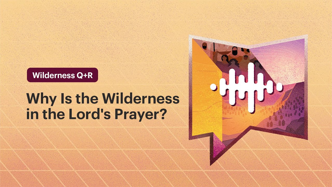 Why Is the Wilderness in the Lord's Prayer?