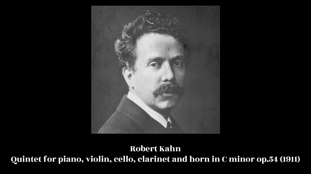 Robert Kahn - Quintet for piano, violin, cello, clarinet and horn op.54 (1911)