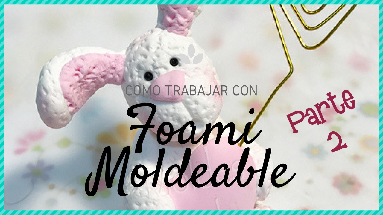 Como trabajar el Foami Moldeable parte2
