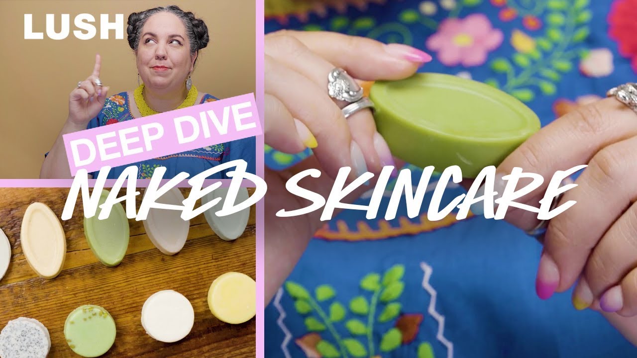Lush Cosmetics: Naked Skincare Deep Dive
