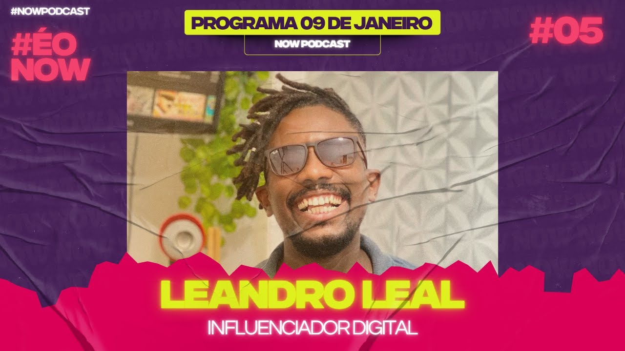 LEANDRO LEAL [MEU PARENTE] - NowPodcast #05
