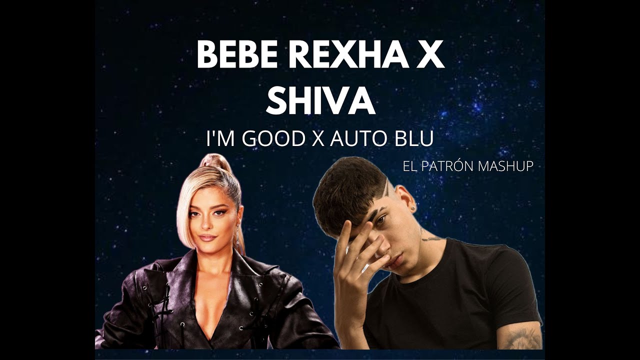I'M GOOD X AUTO BLU - BEBE REXHA X SHIVA (EL PATRON MASHUP)