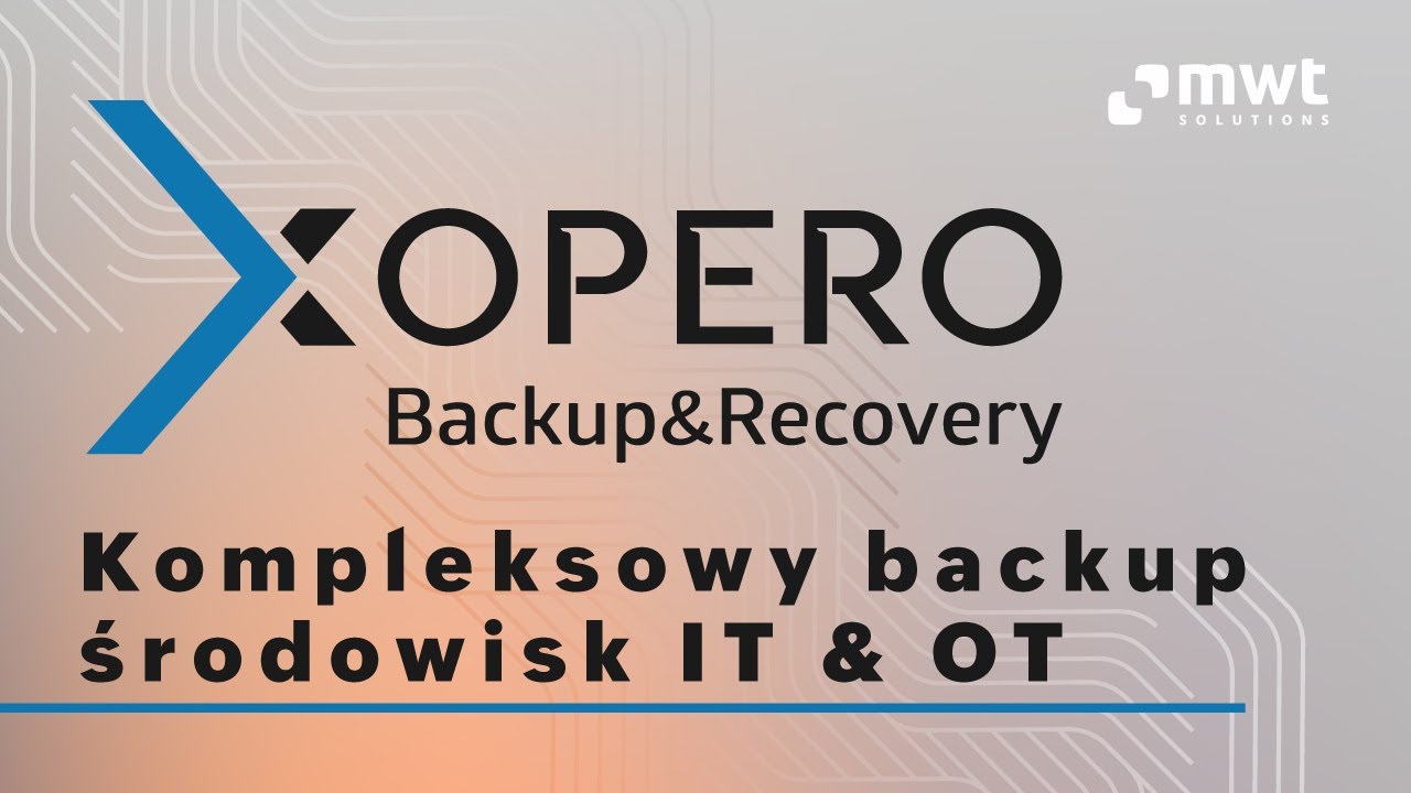 Xopero x MWT Solutions – Kompleksowy backup środowisk IT&OT