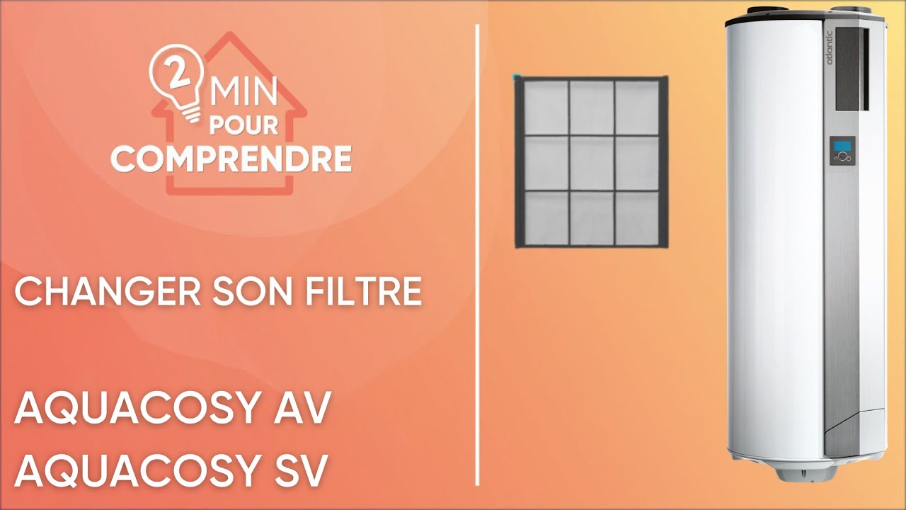 Comment nettoyer ou changer le filtre de mon chauffe-eau thermodynamique AQUACOSY d'Atlantic ?