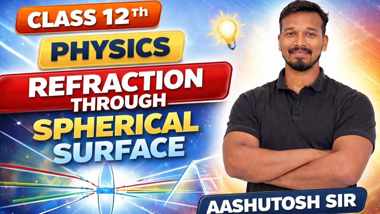 Refraction Through Spherical Surface | Class 12 Physics CGBSE | Aashutosh Goswami Sir