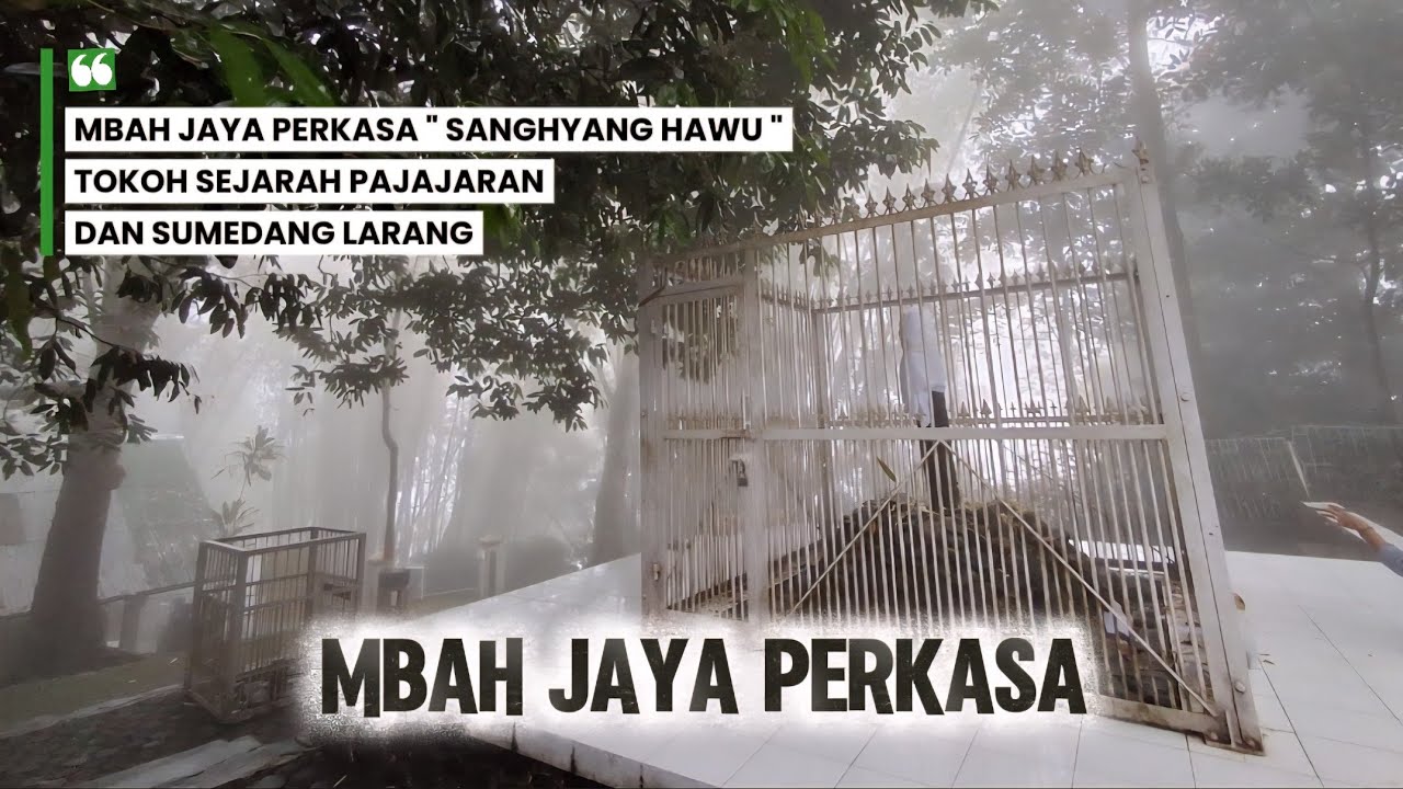 MBAH JAYA PERKASA..! Legenda Panglima Pajajaran Mbah Jaya Perkasa Dayeuh Luhur Sumedang Larang