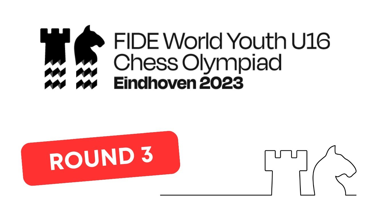 FIDE World Youth U16 Olympiad - ROUND 3