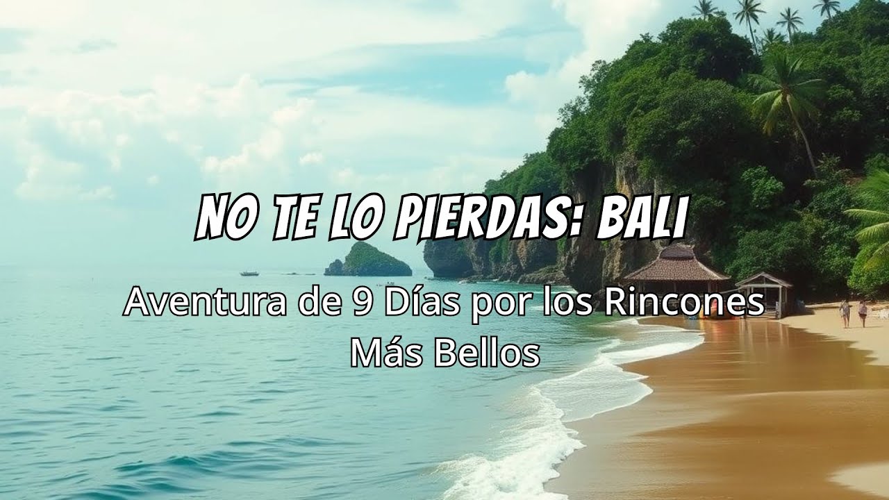 Qu&eacute; Ver en Bali: mi viaje de 9 d&iacute;as