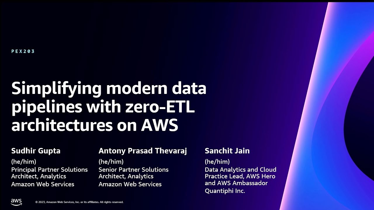 AWS re:Invent 2023 - Simplifying modern data pipelines with zero-ETL architectures on AWS (PEX203)