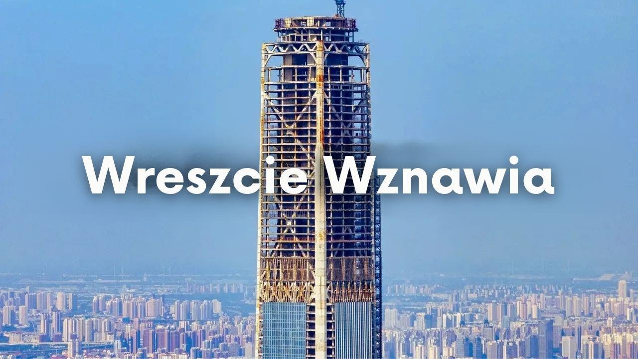 Chiny wznawiają budowę najdłużej porzuconej wieży! Czy to będzie najwyższy wieżowiec świata?
