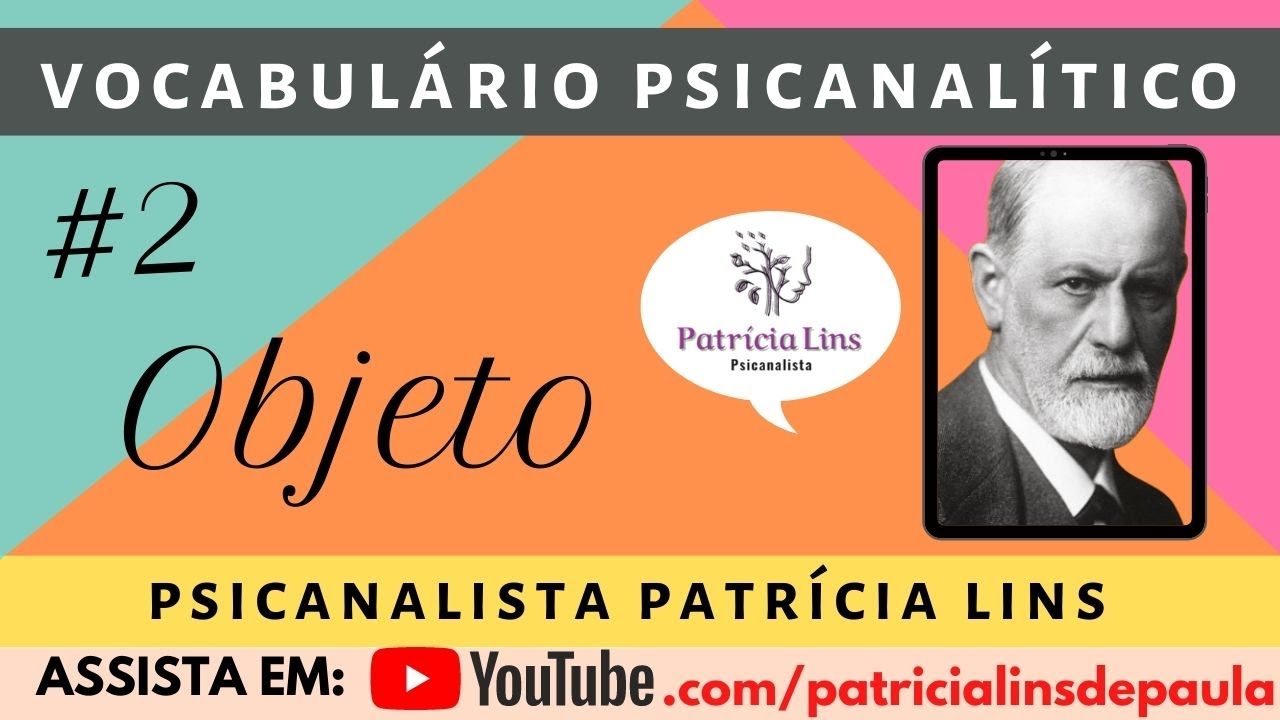 Vocabulário Psicanalítico #2 Objeto (Psicanalista Patrícia Lins)