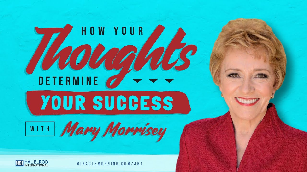How Your Thoughts Determine Your Success with Mary Morrisey
