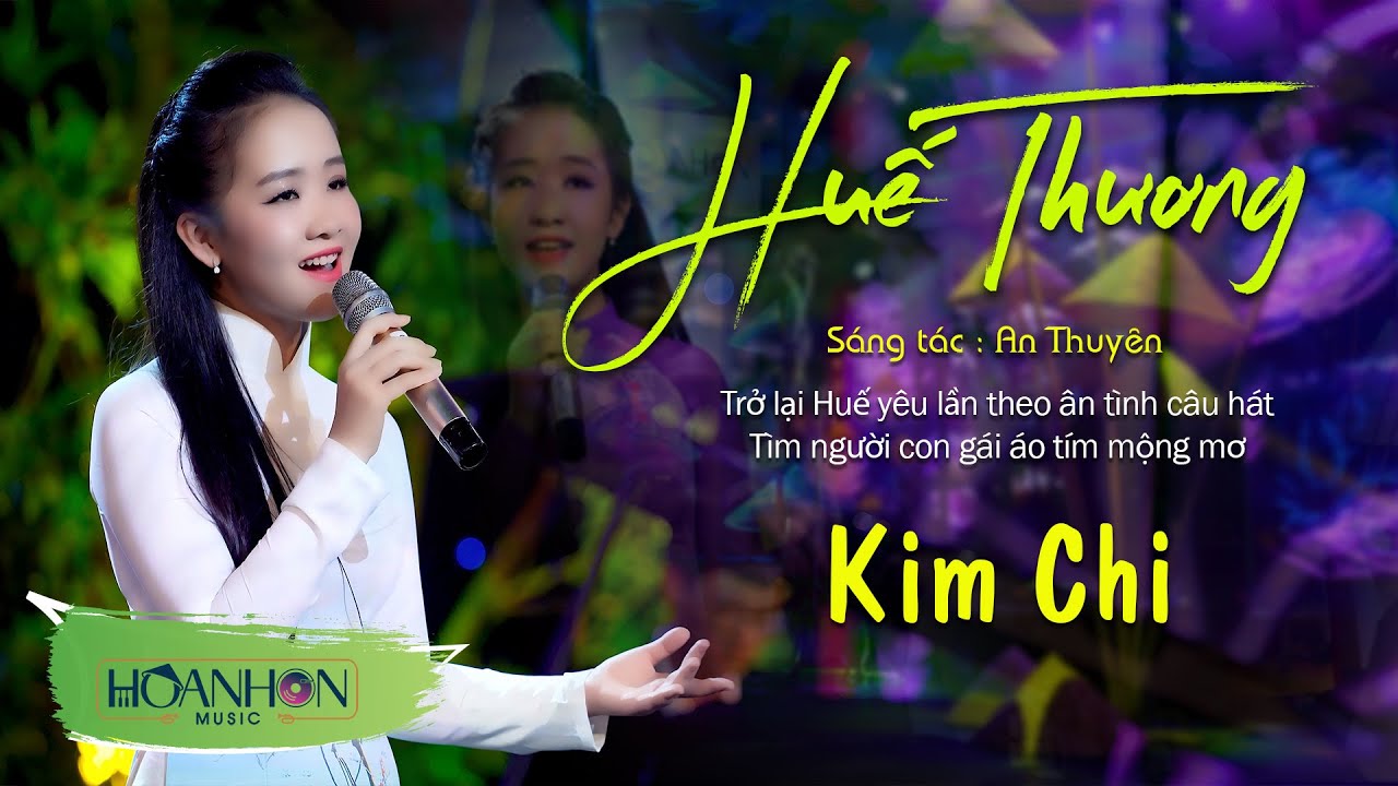 Huế Thương | Kim Chi - Trở lại Huế yêu lần theo ân tình câu hát tìm người con gái áo tím mộng mơ
