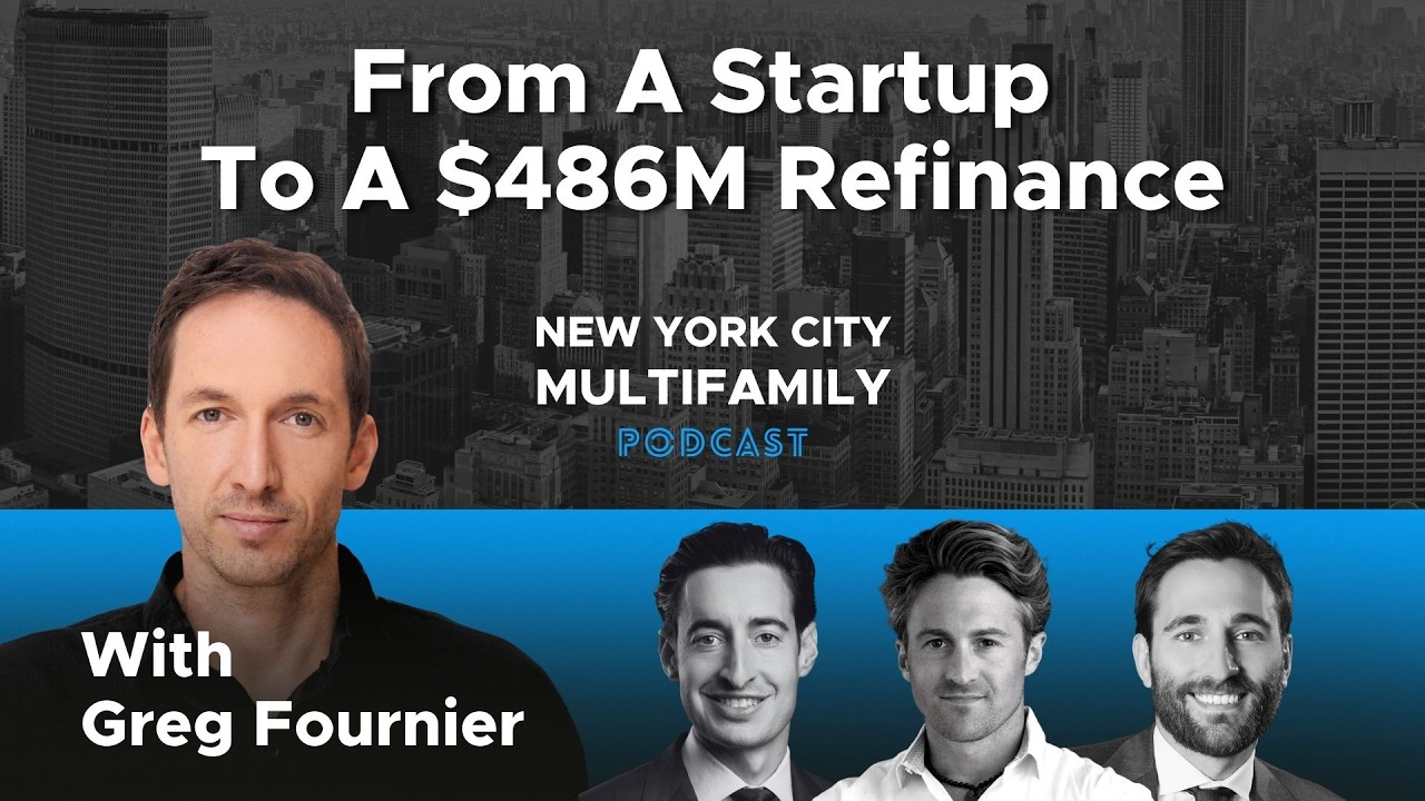 From a Startup to a $486M Refinance with Greg Fournier | NYC Multifamily Podcast