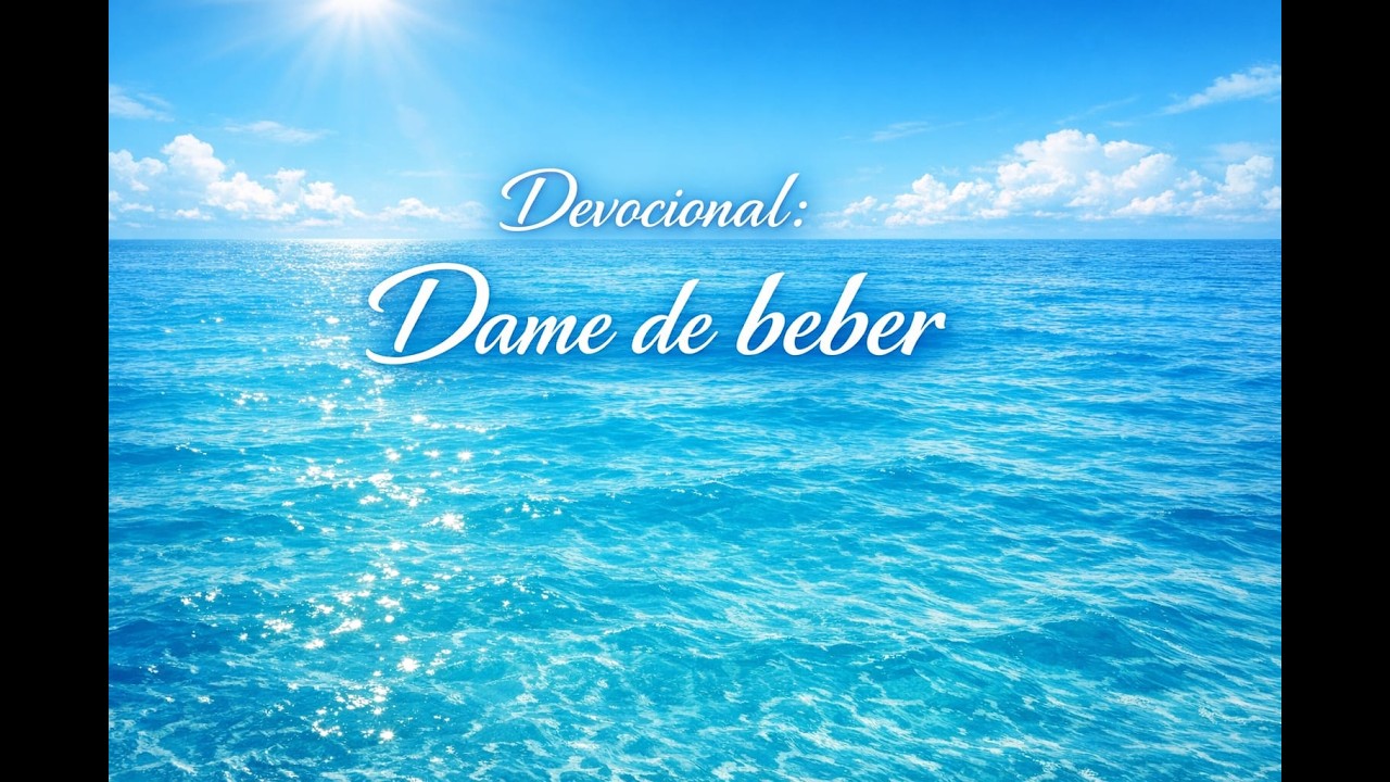 Devocional: Dame de beber.