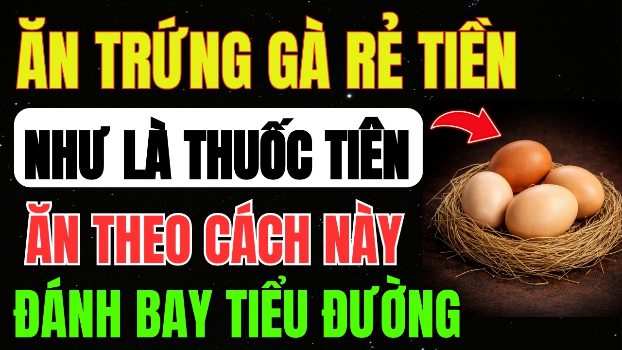 Người TIỂU ĐƯỜNG: Ăn TRỨNG GÀ CÁCH Này Giúp TĂNG Độ Nhạy INSULIN, Ổn Định ĐƯỜNG HUYẾT Tốt Hơn THUỐC