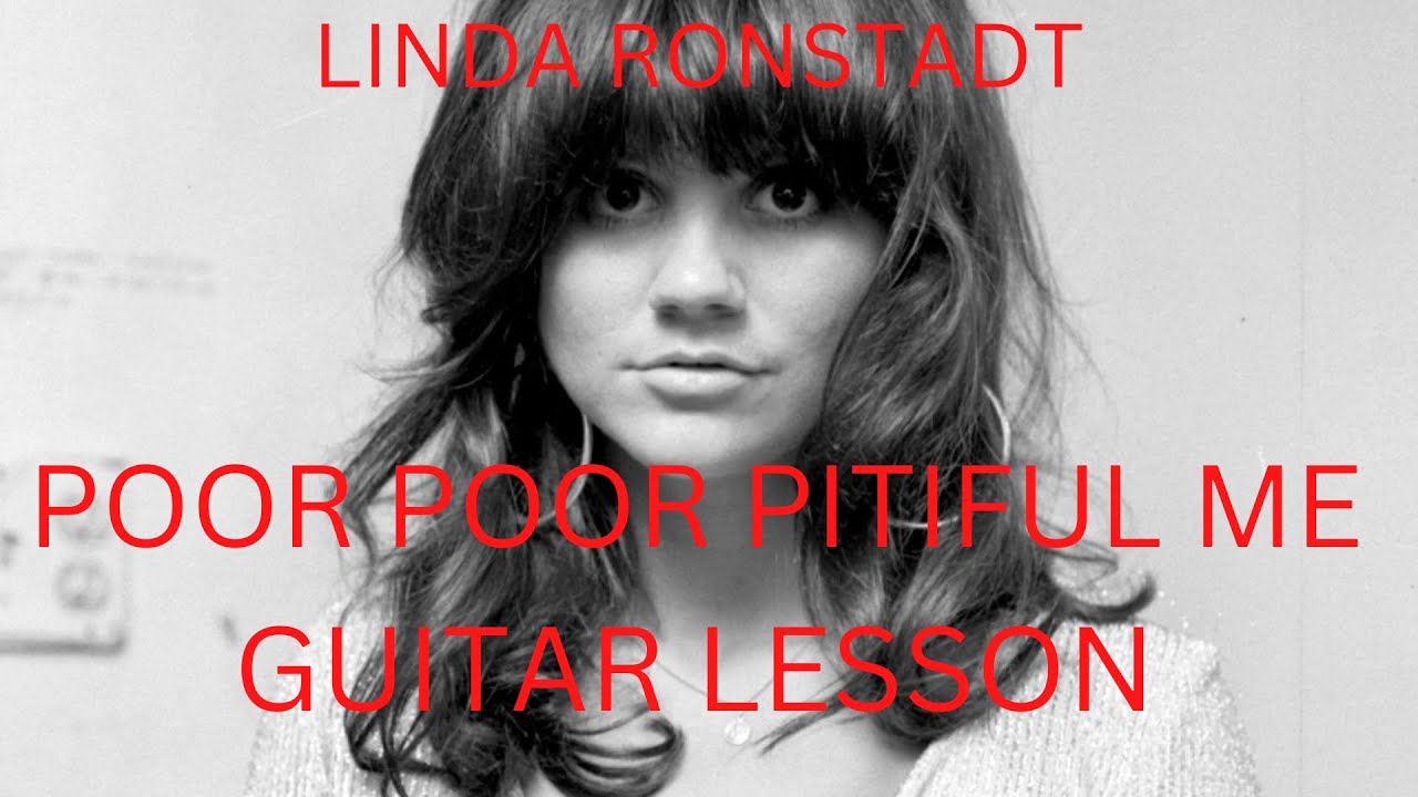 POOR POOR PITIFUL ME GUITAR LESSON (LINDA RONSTADT VERSION).