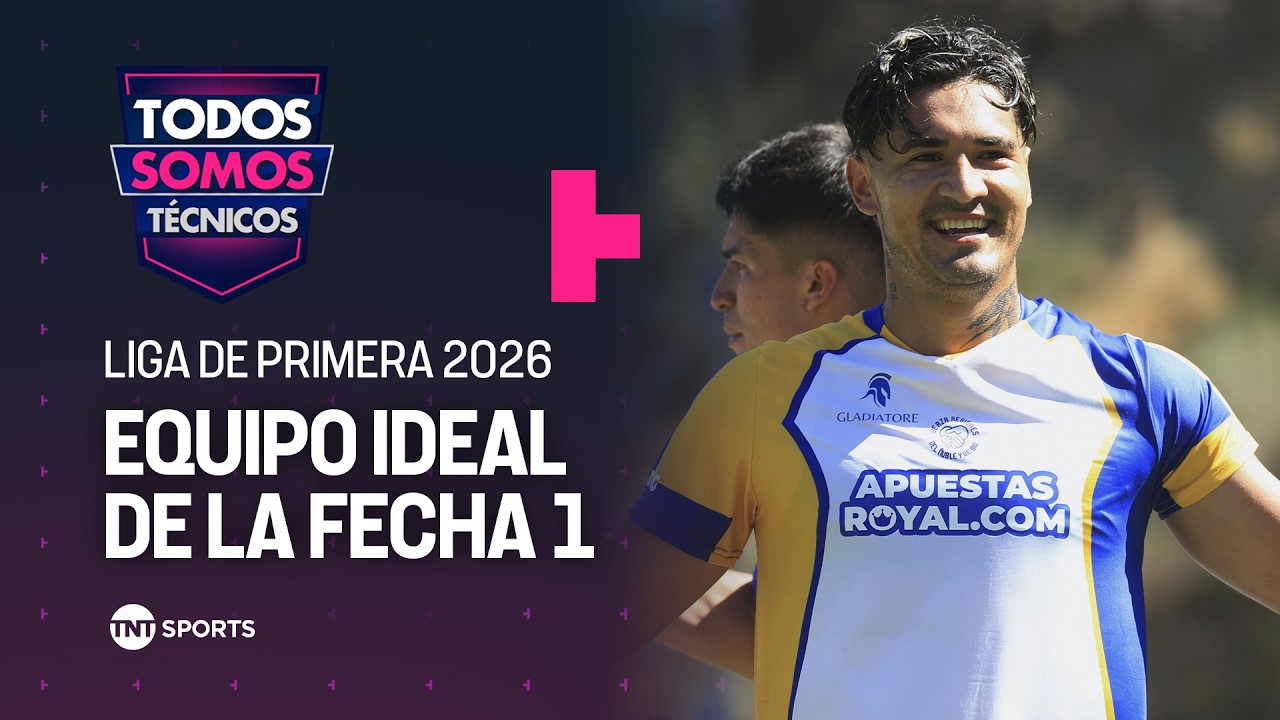 El "Equipo Ideal" de la fecha 1 de la Liga de Primera 2026 - Todos Somos Técnicos