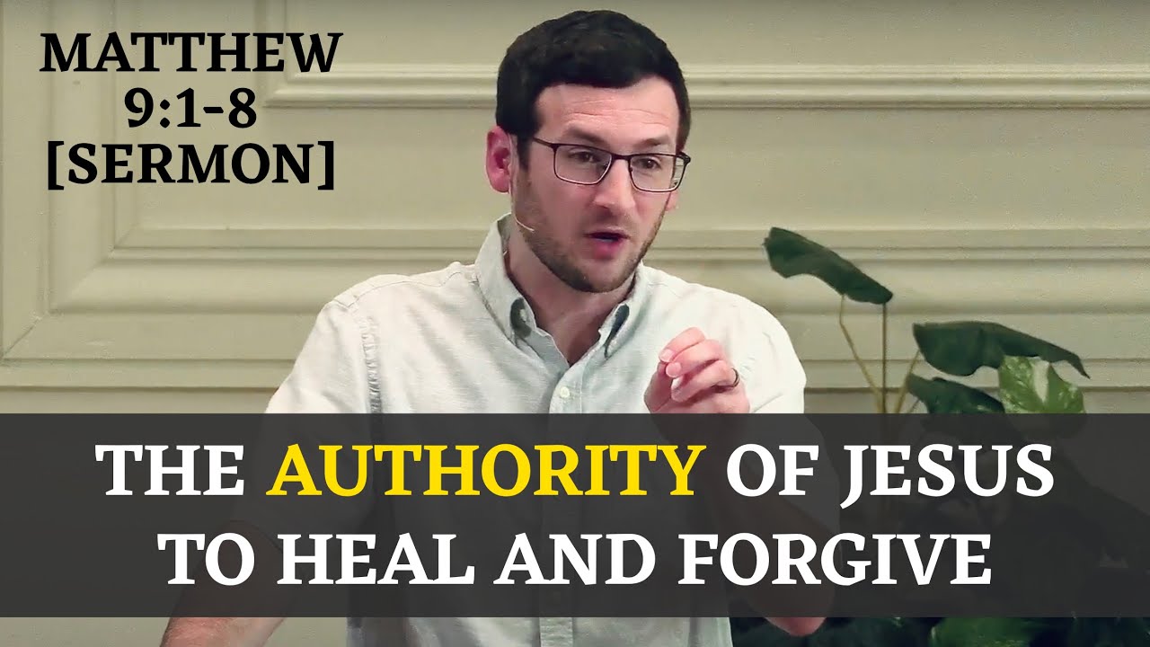 The Authority of Jesus to Heal and Forgive | Matthew 9:1-8 [Sermon]