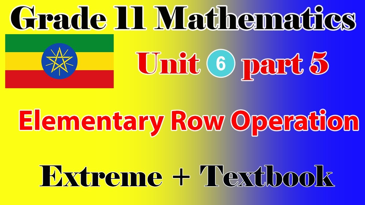 Grade 11 Mathematics unit 6 part 5 Elementary row operation  Extreme + textbook