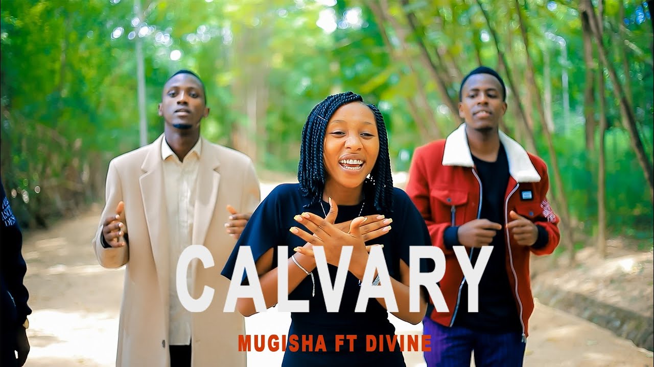 CALVARY BY MUGISHA FT DIVENE VIDEO 4K (COVER MUTWARE MERCI)