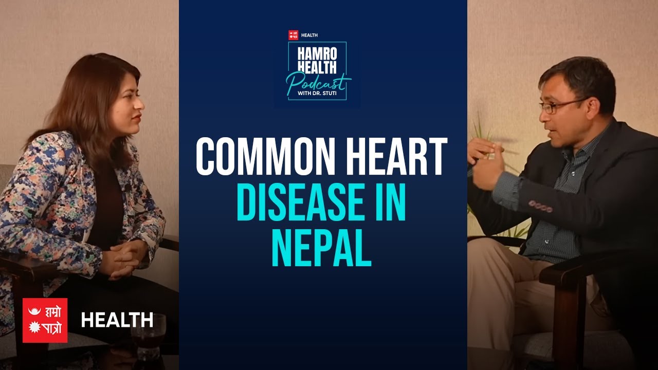 Common Heart Diseases in Nepal | Hamro Health with Dr. Stuti | Dr. Roshan Raut