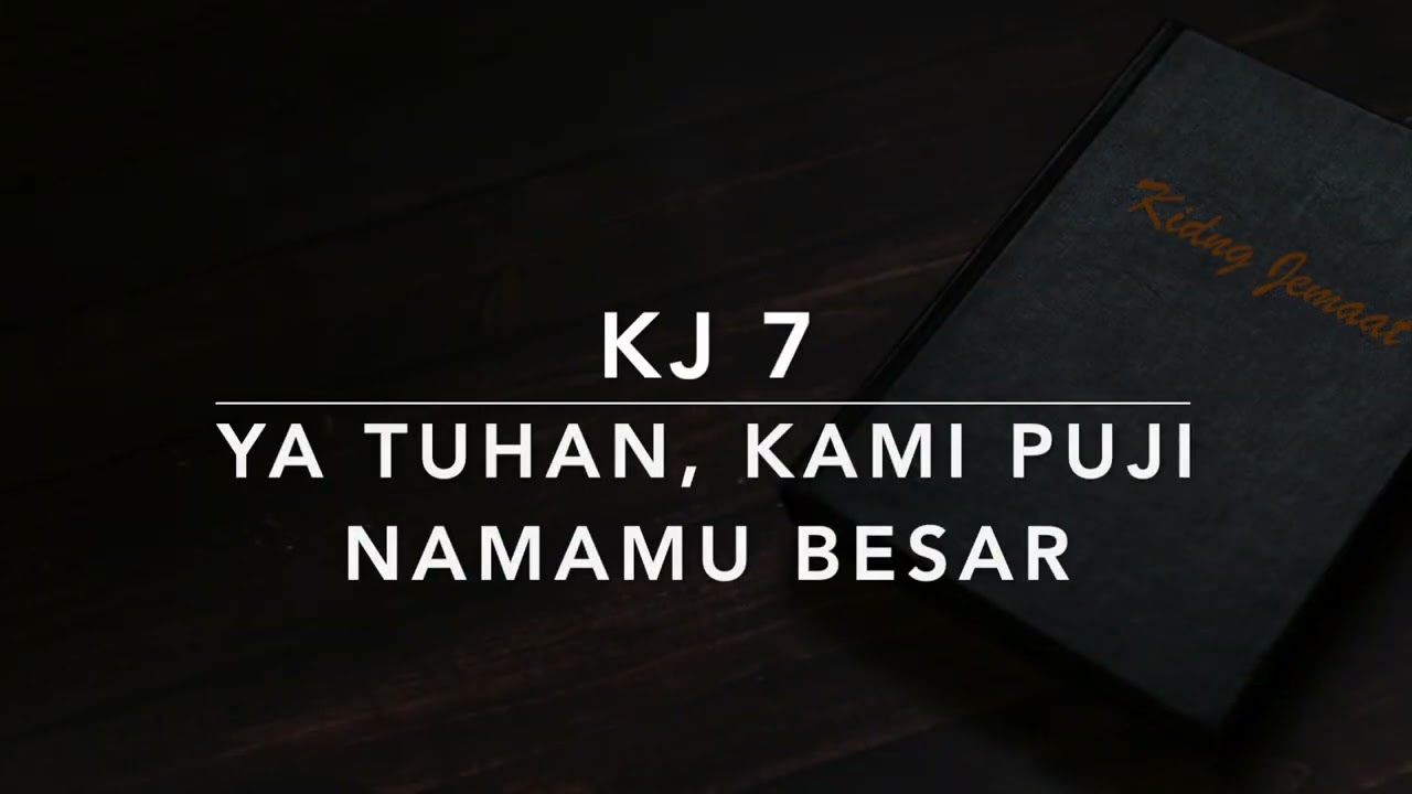 KJ 7 Ya Tuhan, Kami Puji NamaMu Besar (Wij loven U, o God, wij prijzen uwen naam) - Kidung Jemaat