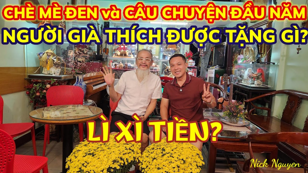 CHÈ MÈ ĐEN VÀ CÂU CHUYỆN TẢN MẠN ĐẦU NĂM - VIỆT KIỀU VỀ THĂM NGƯỜI GIÀ NÊN TẶNG GÌ? || Nick Nguyen