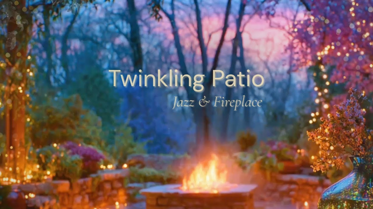 Twinkling Patio ✨ Slow Evening Jazz by the Fire (8 Hours)