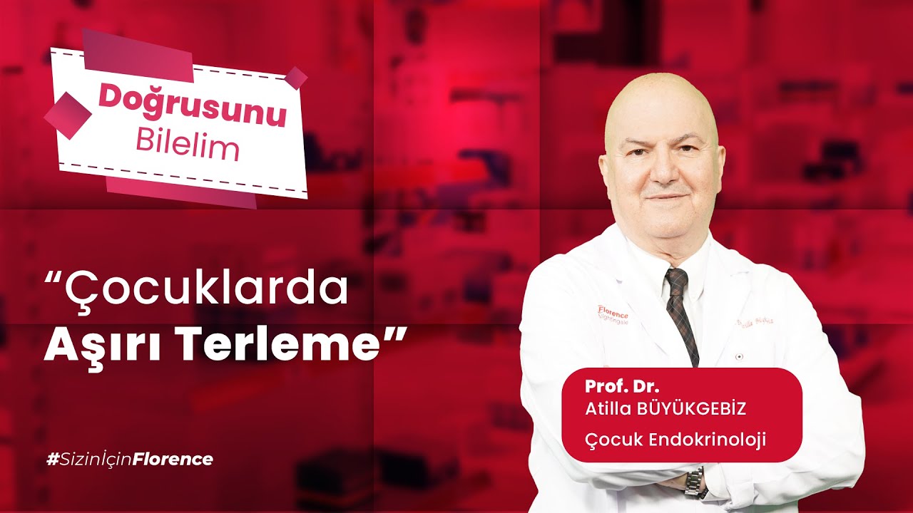 Çocuklarda Aşırı Terleme - Prof. Dr. Atilla Büyükgebiz