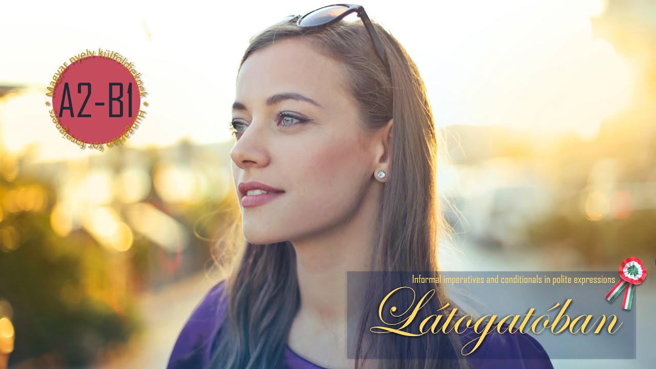 Látogatóban (IMP + COND) – A2-B1 | Hungarian for foreigners