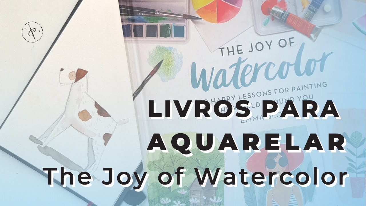 LIVROS PARA AQUARELAR - The Joy Of Watercolor