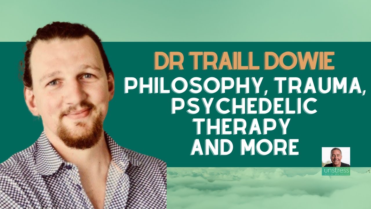 Healing Trauma with Philosophy & Psychedelic Therapy | Mental Health Strategies by Dr. Traill Dowie