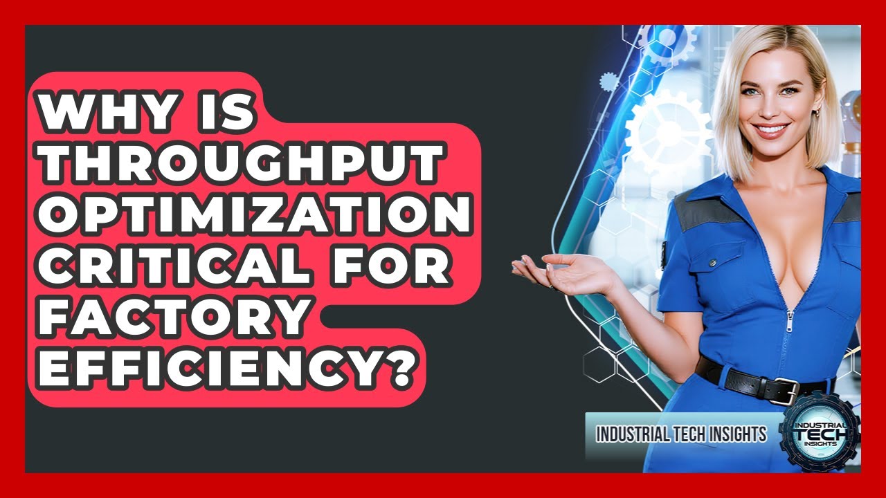 Why Is Throughput Optimization Critical For Factory Efficiency? - Industrial Tech Insights