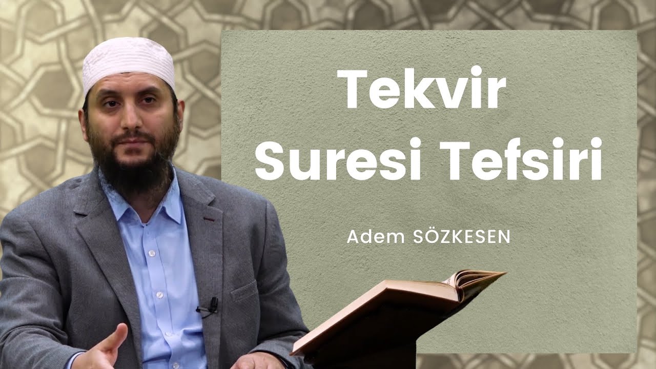Tekvir Suresi Tefsiri | Adem Sözkesen