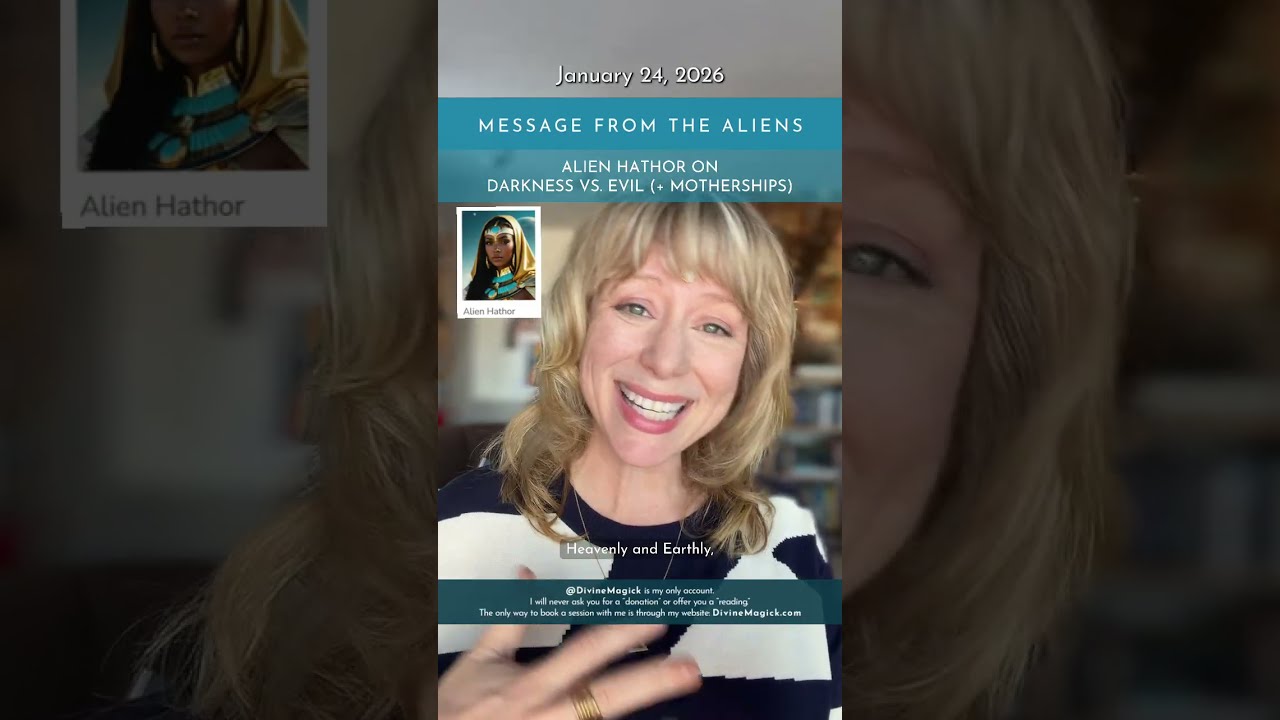 JAN 24, 2026 - Alien Hathor on the difference between Darkness and Evil (plus Mothership update) 