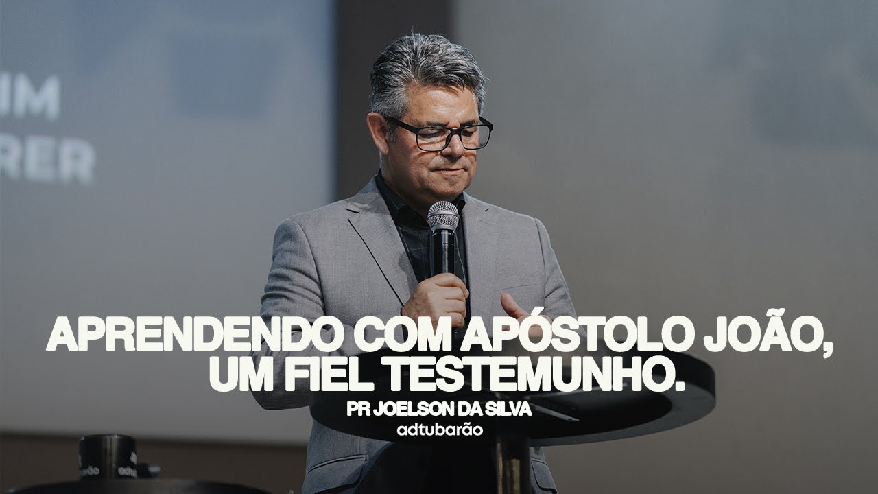Aprendendo com Ap&oacute;stolo Jo&atilde;o, um fiel testemunho. // Pr. Joelson da Silva