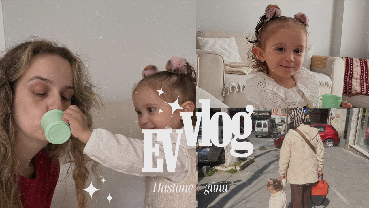 Ev Vlog  | Günlük Hayat & Hastane Ziyareti