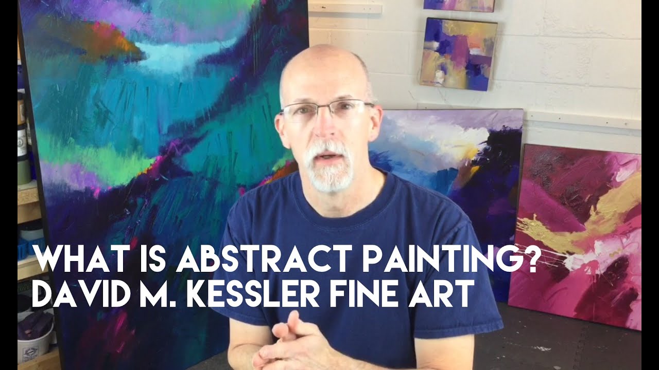 Abstract Painting / What is Abstract Painting? by David M. Kessler Fine Art