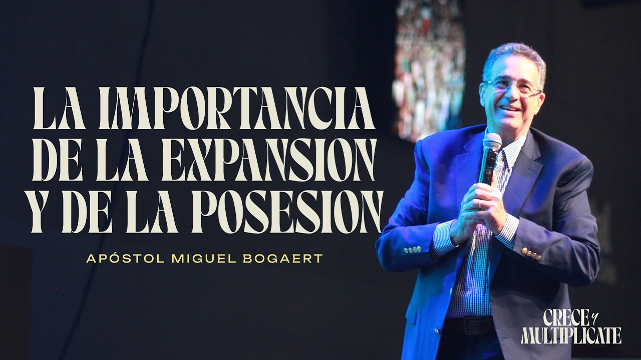 Apóstol Miguel Bogaert - La importancia de de la expansión y posesión #ConvencionMundial2026