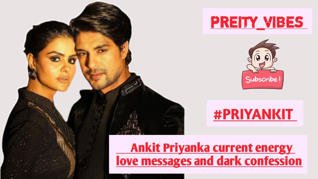 Current feelings,romantic messages ,dark confessions of Ankit and Priyanka #priyankit#