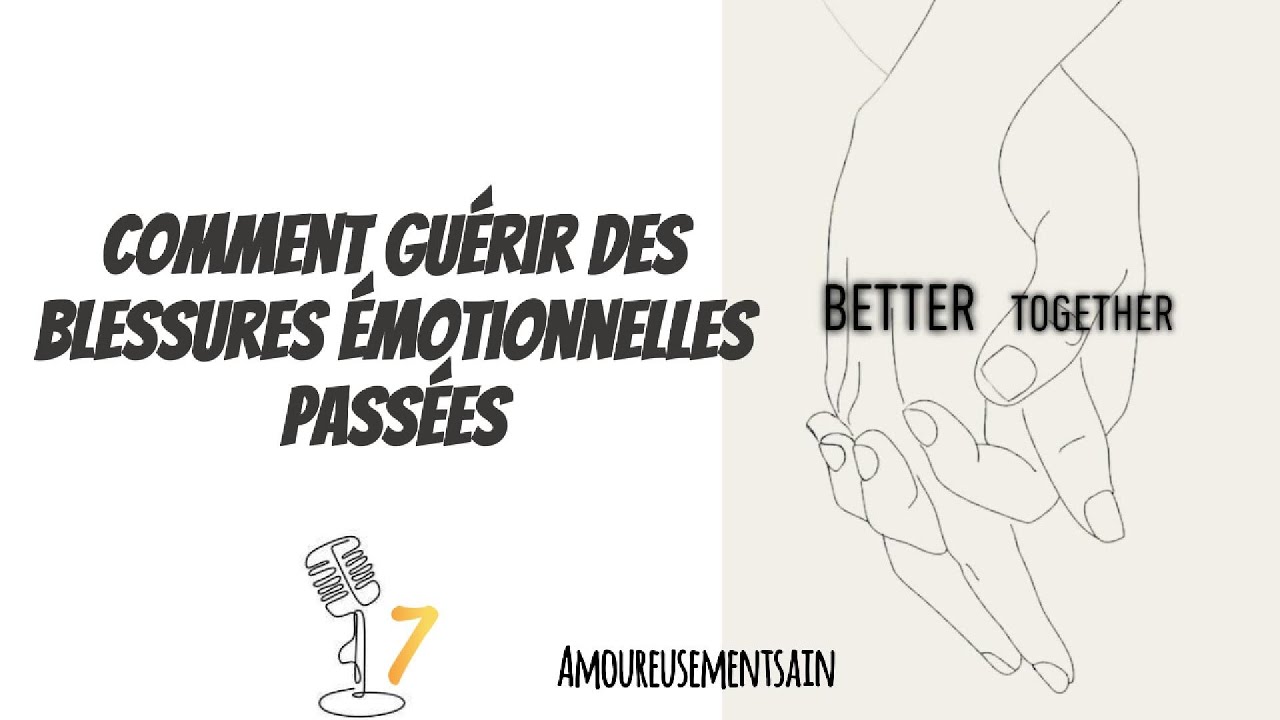 Comment guérir des blessures émotionnelles passées ? ❤️‍🩹