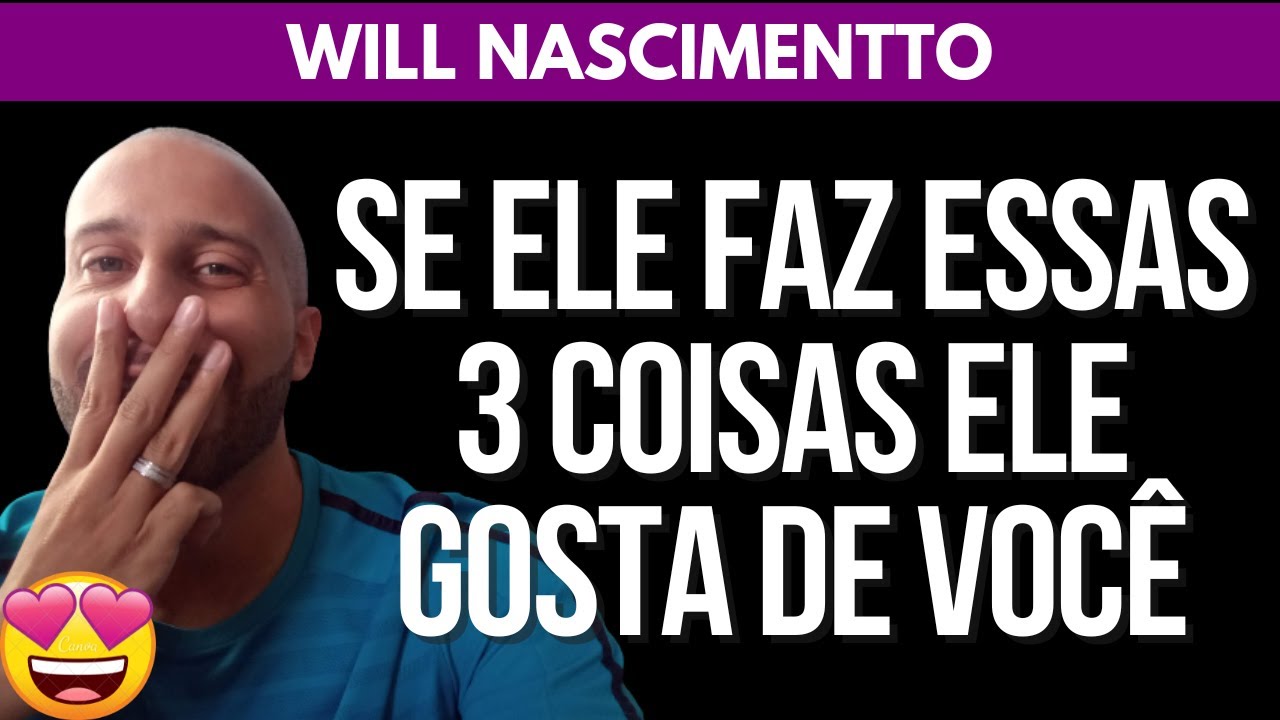 SE ELE FAZ ESSAS 3 COISAS, ELE GOSTA DE VOCÊ | Will Nascimentto