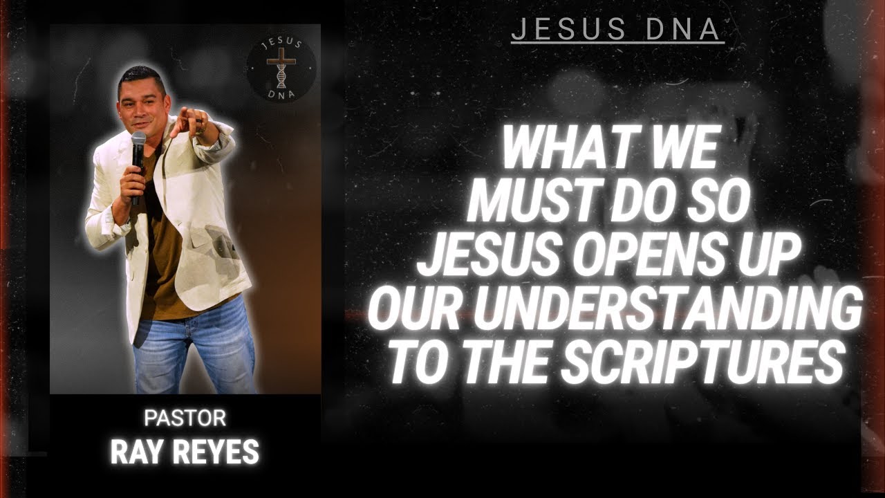 Jesus DNA - What We Must Do so Jesus Opens Up Our Understanding to the Scriptures