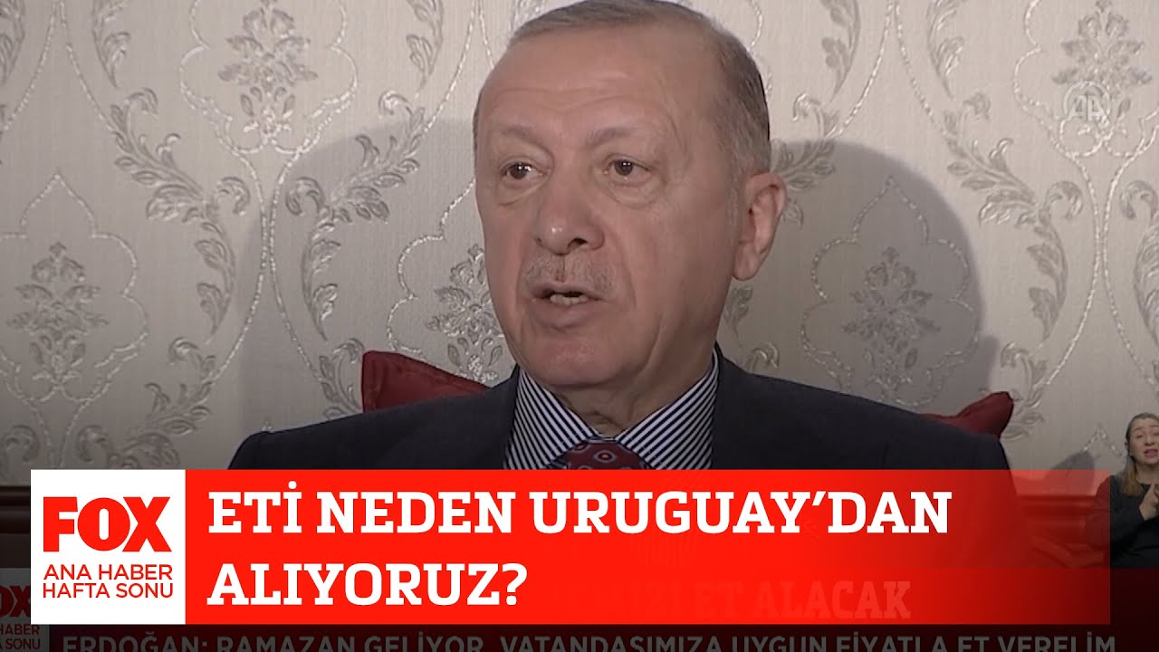 Eti neden Uruguay’dan alıyoruz? 27 Mart 2022 Gülbin Tosun ile FOX Ana Haber Hafta Sonu